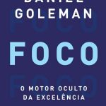 Foco– O Poder da Atenção Para o Sucesso e a Alta Performance