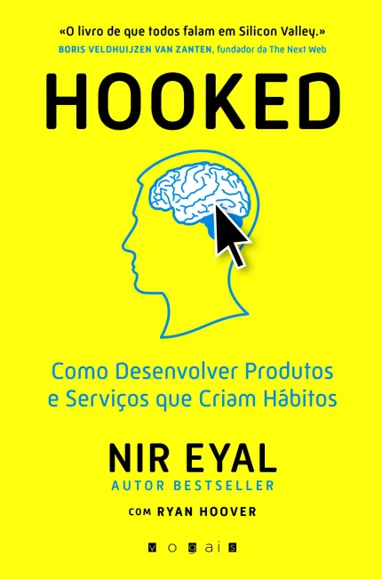 Hooked Como Desenvolver Produtos e Serviços que Criam Hábitos 3ª Edição