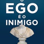 O Ego é o Inimigo